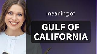 Exploring the Gulf of California: A Geographic Marvel