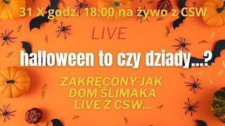 HALLOWEEN CZY DZIADY....LIVE Z CSW - 31 X 2024 GODZ 18:00