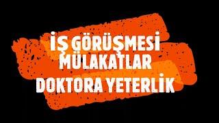 MÜLAKAT! DOKTORA YETERLİK! İŞ GÖRÜŞMELERİ!-NE YAPMALI? NASIL DAVRANMALI? YETERLİĞE NASIL ÇALIŞMALI