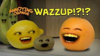 Annoying Orange Wazzup!?!?!?!