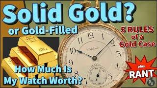 Is Your Pocketwatch Valuable  ? Rules to Grade a SOLID GOLDPocket Watch or a Gold-Filled Case ?