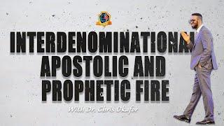 INTERDENOMINATIONAL APOSTOLIC AND PROPHETIC FIRE WITH DR. CHRIS OKAFOR || 23RD OCTOBER 2024!