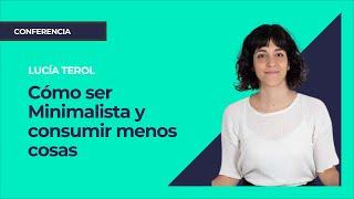 Cómo ser Minimalista y consumir menos cosas ⎮Máster de Emprendedores, Lucía Terol