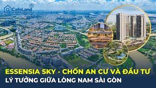 Essensia Sky - Chốn AN CƯ và ĐẦU TƯ lý tưởng giữa lòng Nam Sài Gòn | CafeLand