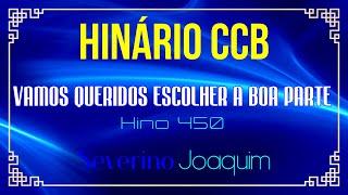 HINO 450 CCB - Vamos Queridos Escolher a Boa Parte - HINÁRIO 5 CCB  @severinojoaquimdasilva-oficial