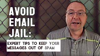 Avoid Email Jail: Expert Tips to Keep Your Messages Out of Spam