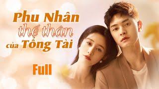 PHU NHÂN THẾ THÂN CỦA TỔNG TÀI - Full | Phim Ngôn Tình Ngược Luyến 2024 |  Động Phim Trung