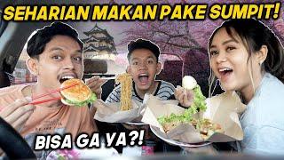 TANTANGAN 24 JAM MAKAN CUMA PAKE SUMPIT! 