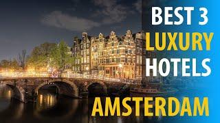 Best 3 Luxurious Hotels In Amsterdam | Amsterdam Luxurious Best 3 Hotels | best3hotels.com