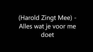 (Harold Zingt Mee) - Alles wat je voor me doet