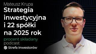 Strategia inwestycyjna i 22 spółki polecane na 2025 rok - Mateusz Krupa |Procent Składany