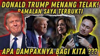 TRUMP MENANG TELAK! RAMALAN SAYA TERBUKTI! APA DAMPAKNYA BAGI KITA ???