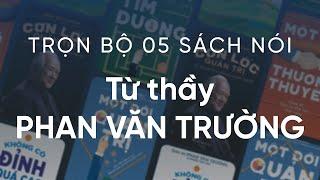 Bộ Sưu Tập 05 Sách nói từ Thầy Phan Văn Trường - Chương 1