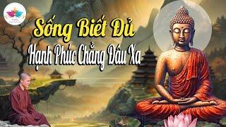 Phật Dạy Sống Biết Đủ Hạnh Phúc Chẳng Đâu Xa ( Mới 2024 )