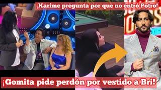 ¡Gomita pide perdón por tirar vestido a Briggitte! | ¡Karime se pregunta por qué no entró Potro!