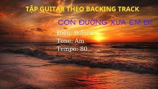 Tập Guitar theo Backing Track - Con đường xưa em đi - Điệu Bolero - Tone Am - Tempo 80