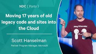 Moving 17 years of old legacy code and sites into the Cloud - Scott Hanselman - NDC Porto 2022