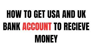 How to get USA and UK bank account to receive money