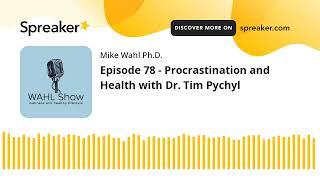 Episode 78 - Procrastination and Health with Dr. Tim Pychyl