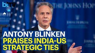 India-US Strategic Partnership Has Never Been More Dynamic: US Secretary, Antony Blinken