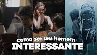 COMO SER UM HOMEM MAIS INTERESSANTE