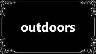 Outdoors - Definition and How To Pronounce