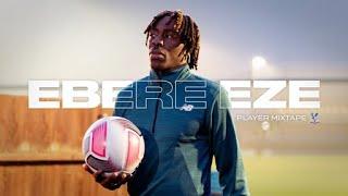 Why Eze WONT be stopped by injuries and rejections | EBERE EZE (Crystal Palace) | PLAYER MIXTAPE EP5