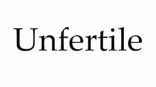 How to Pronounce Unfertile