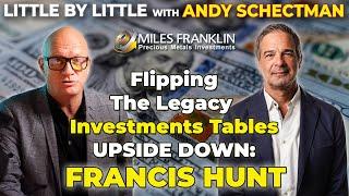 Flipping The Legacy Investments Tables UPSIDE DOWN: with Francis Hunt (Little By Little)