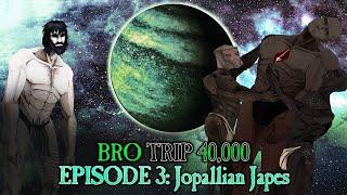 BRO TRIP 40,000: A Tale of Two Primarchs - Episode 3: Jopallian Japes