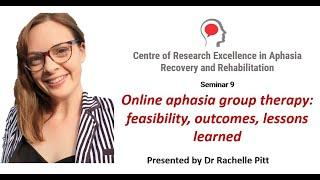 Online aphasia group therapy: feasibility, outcomes, lessons learned. Presented by Dr Rachelle Pitt