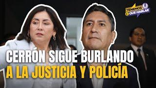 ¿Quién protege a VLADIMIR CERRÓN? Todo sobre el PRÓFUGO líder de PERÚ LIBRE | Tenemos que Hablar