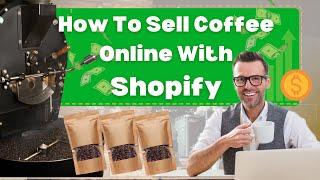 How to Sell Coffee Online with Shopify for 2024 