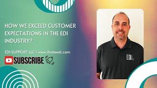 How EDI SUPPORT LLC Exceeds its EDI Customer Expectations?