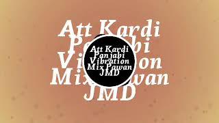 Att Kardi Panjabi song Vibration Mix Pawan JMD Mix full Quality Remix