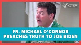 Fr. Michael O'Connor Preaches Truth to Joe Biden