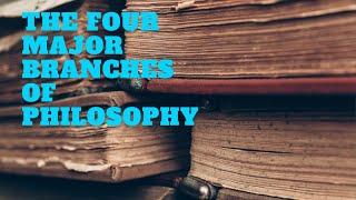 The Four Major Branches of Philosophy