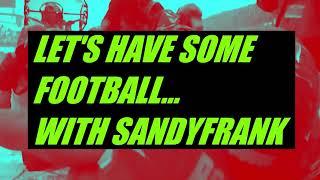 Let's Have Some Football...With Sandyfrank - EPISODE 5