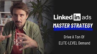 LinkedIn Ads MASTER Strategy  to generate a ton of B2B ELITE-level demand (Ridiculous Results! 2021)