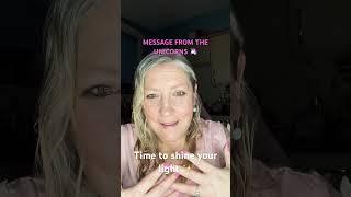 MESSAGE FROM THE UNICORNS  IT’S TIME TO SHINE YOUR LIGHT