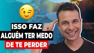 Isso Faz Alguém Ter Medo De Te Perder