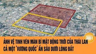 Ảnh vệ tinh vén màn bí mật động trời của Thái Lan, cả một ‘vương quốc’ ẩn sâu dưới lòng đất