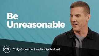 Becoming Strategically Unreasonable | Full Talk From Craig Groeschel