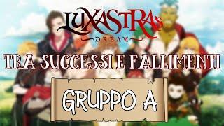 TUTTI I SUCCESSI E I FALLIMENTI CRITICI DI LUXASTRA'S DREAM [GRUPPO A] - (STAGIONE 1)