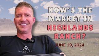 How is the Market in Highlands Ranch? (JUNE 19, 2024)