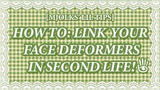 [Mjolks' Lil Tips] How to: Link your Face Deformers in Second Life!