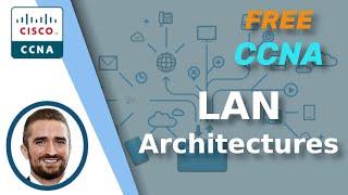 Free CCNA | LAN Architectures | Day 52 | CCNA 200-301 Complete Course