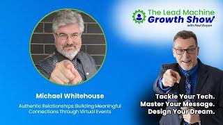 Michael Whitehouse - Authentic Relationships: Building Meaningful Connections Through Virtual Events