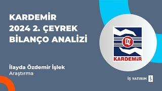 #KRDMD KARDEMİR 2024 2. ÇEYREK BİLANÇO ANALİZİ - İLAYDA ÖZDEMİR İŞLEK