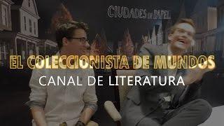 EL COLECCIONISTA DE MUNDOS │ CANAL DE LITERATURA